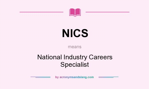 What does NICS mean? It stands for National Industry Careers Specialist