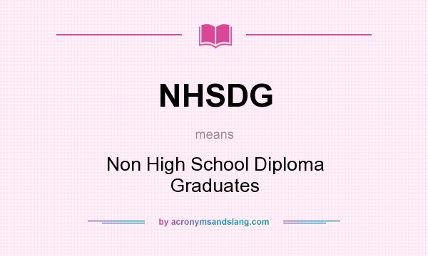 What does NHSDG mean? It stands for Non High School Diploma Graduates