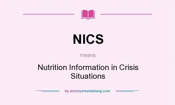 What does NICS mean? It stands for Nutrition Information in Crisis Situations