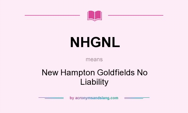 What does NHGNL mean? It stands for New Hampton Goldfields No Liability