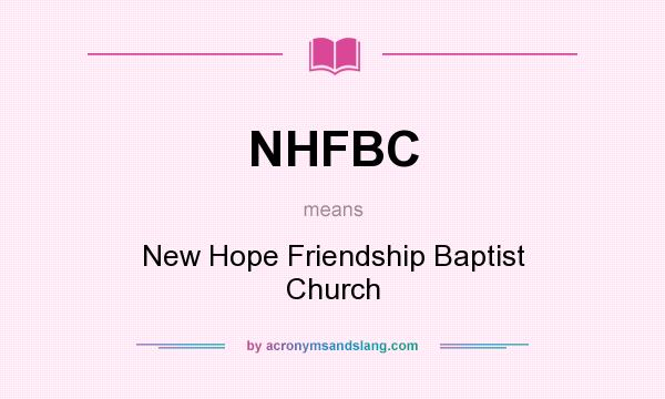 What does NHFBC mean? It stands for New Hope Friendship Baptist Church