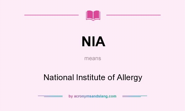 What does NIA mean? It stands for National Institute of Allergy