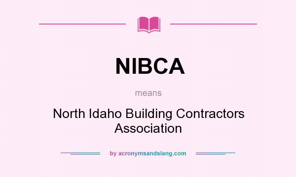 What does NIBCA mean? It stands for North Idaho Building Contractors Association