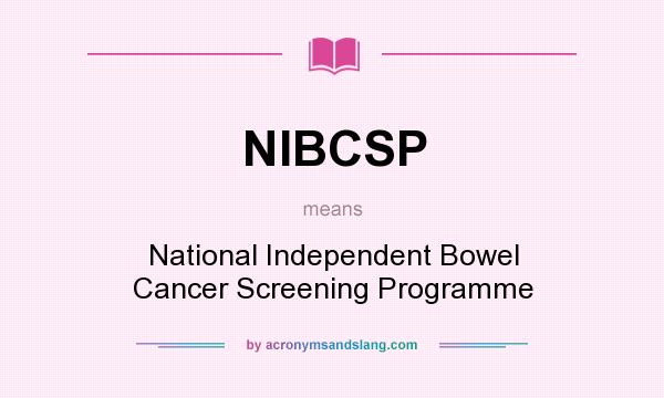 What does NIBCSP mean? It stands for National Independent Bowel Cancer Screening Programme