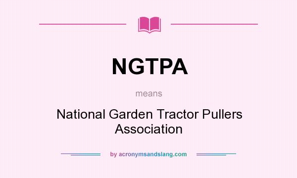What does NGTPA mean? It stands for National Garden Tractor Pullers Association