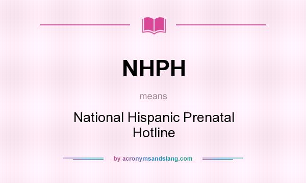 What does NHPH mean? It stands for National Hispanic Prenatal Hotline