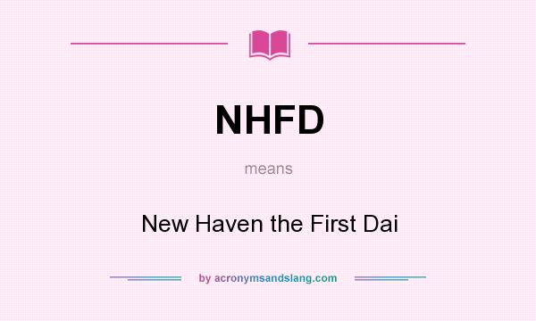 What does NHFD mean? It stands for New Haven the First Dai