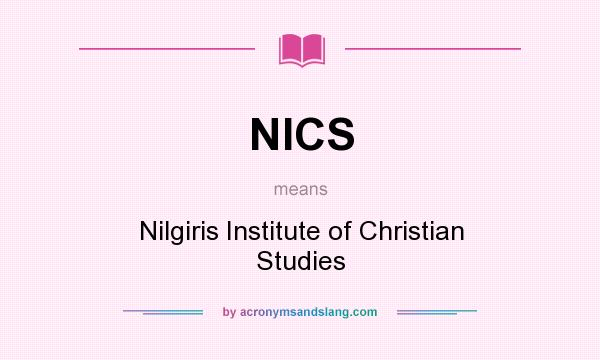 What does NICS mean? It stands for Nilgiris Institute of Christian Studies