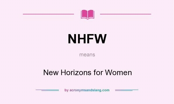 What does NHFW mean? It stands for New Horizons for Women