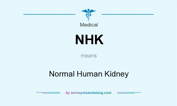What does NHK mean? It stands for Normal Human Kidney