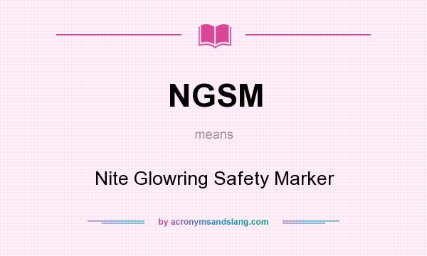 What does NGSM mean? It stands for Nite Glowring Safety Marker
