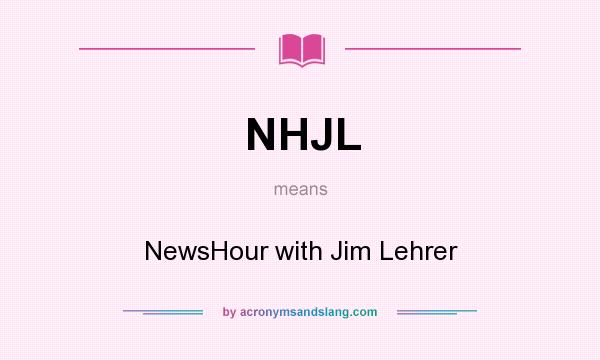 What does NHJL mean? It stands for NewsHour with Jim Lehrer