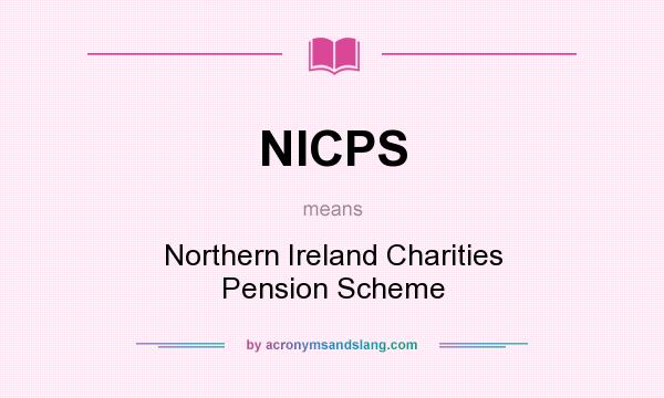 What does NICPS mean? It stands for Northern Ireland Charities Pension Scheme