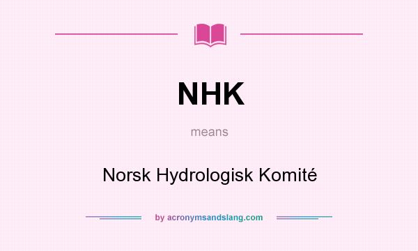 What does NHK mean? It stands for Norsk Hydrologisk Komité