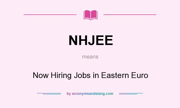 What does NHJEE mean? It stands for Now Hiring Jobs in Eastern Euro