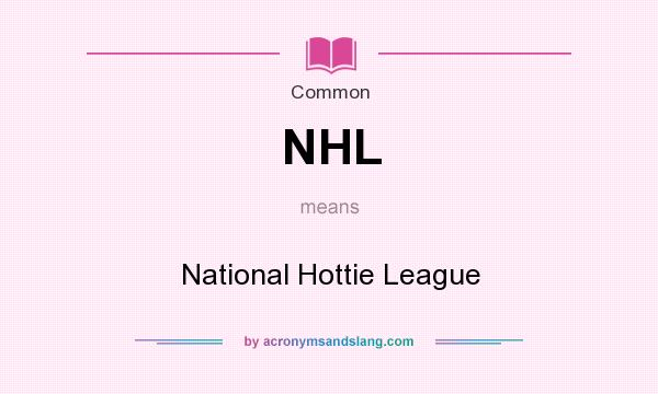 What does NHL mean? It stands for National Hottie League