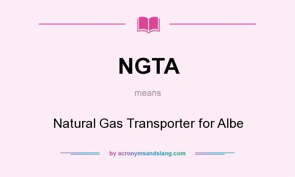 What does NGTA mean? It stands for Natural Gas Transporter for Albe