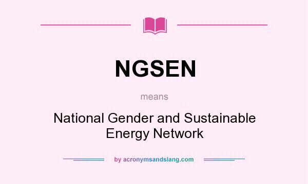 What does NGSEN mean? It stands for National Gender and Sustainable Energy Network