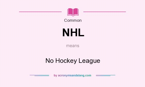 What does NHL mean? It stands for No Hockey League