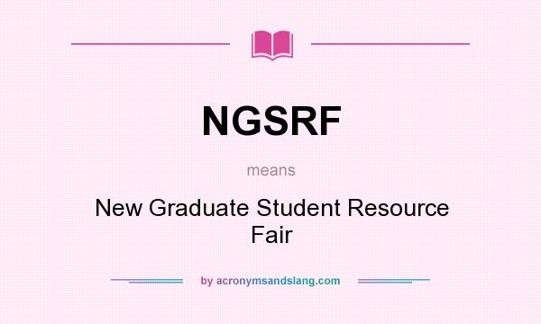 What does NGSRF mean? It stands for New Graduate Student Resource Fair