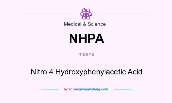 What does NHPA mean? It stands for Nitro 4 Hydroxyphenylacetic Acid