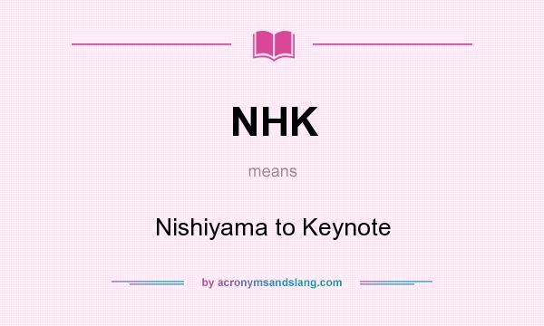 What does NHK mean? It stands for Nishiyama to Keynote