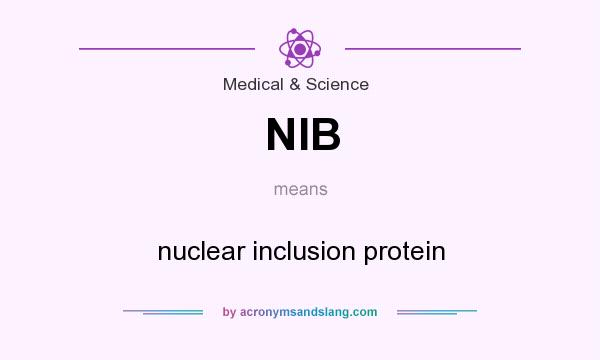 What does NIB mean? It stands for nuclear inclusion protein