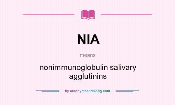 What does NIA mean? It stands for nonimmunoglobulin salivary agglutinins