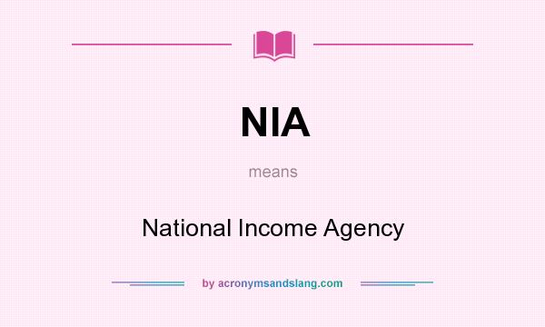 What does NIA mean? It stands for National Income Agency