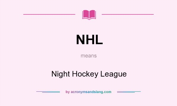 What does NHL mean? It stands for Night Hockey League