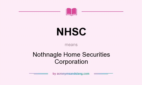 What does NHSC mean? It stands for Nothnagle Home Securities Corporation