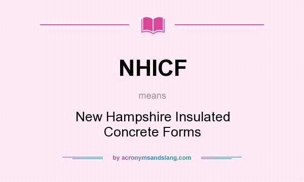 What does NHICF mean? It stands for New Hampshire Insulated Concrete Forms