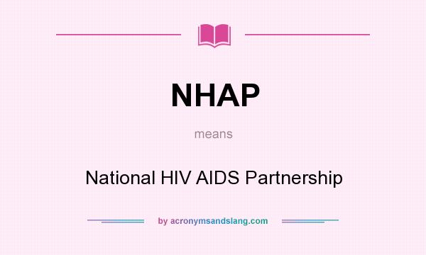 What does NHAP mean? It stands for National HIV AIDS Partnership