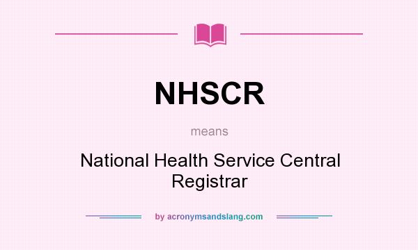 What does NHSCR mean? It stands for National Health Service Central Registrar