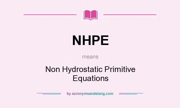 What does NHPE mean? It stands for Non Hydrostatic Primitive Equations