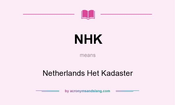 What does NHK mean? It stands for Netherlands Het Kadaster