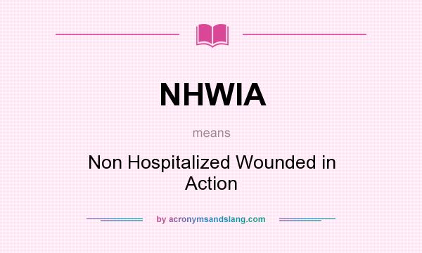 What does NHWIA mean? It stands for Non Hospitalized Wounded in Action