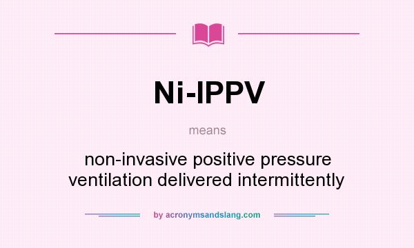 What does Ni-IPPV mean? It stands for non-invasive positive pressure ventilation delivered intermittently