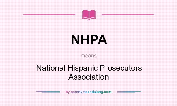 What does NHPA mean? It stands for National Hispanic Prosecutors Association