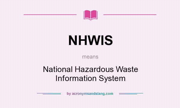 What does NHWIS mean? It stands for National Hazardous Waste Information System