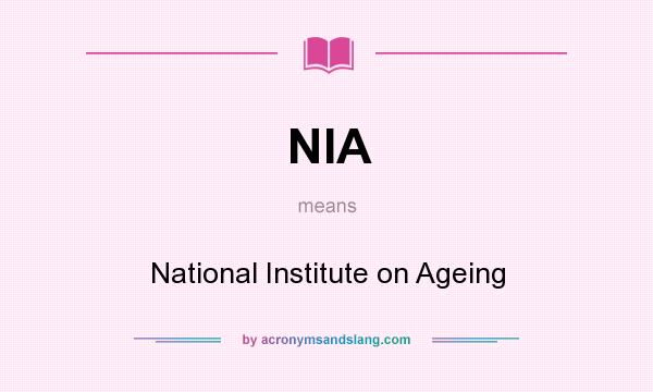 What does NIA mean? It stands for National Institute on Ageing