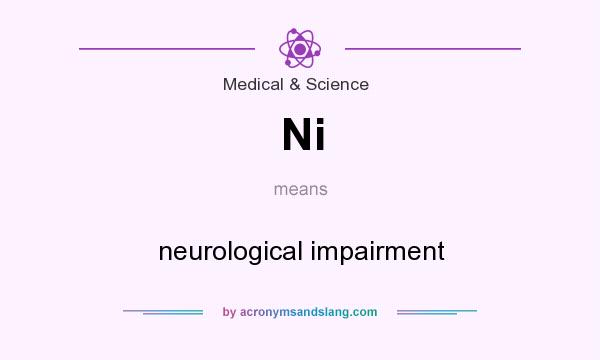 What does Ni mean? It stands for neurological impairment