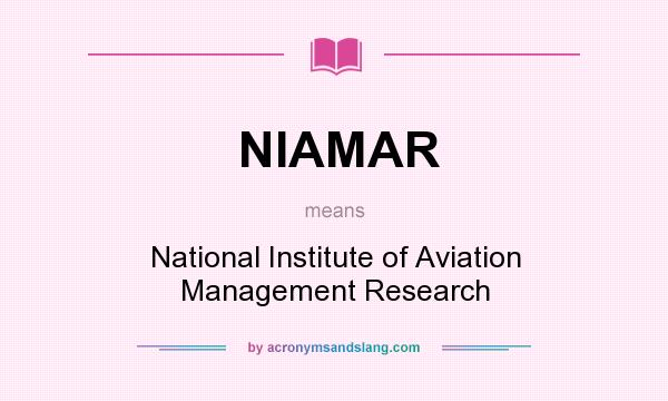 What does NIAMAR mean? It stands for National Institute of Aviation Management Research