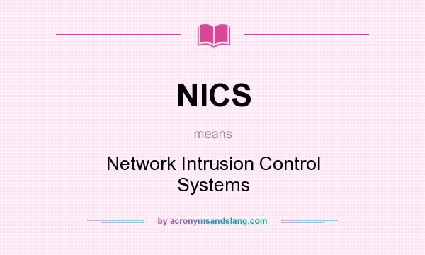 What does NICS mean? It stands for Network Intrusion Control Systems