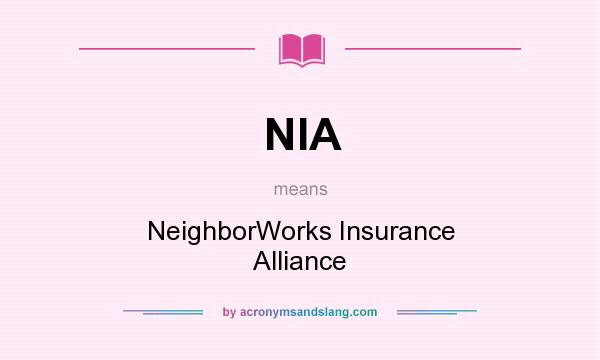 What does NIA mean? It stands for NeighborWorks Insurance Alliance