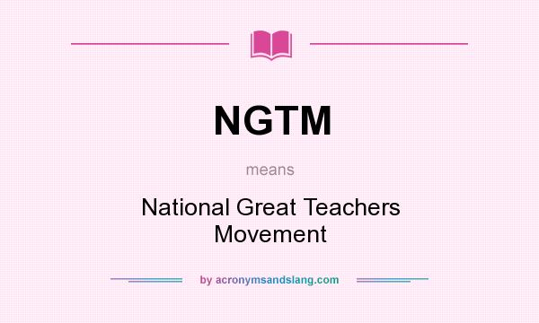 What does NGTM mean? It stands for National Great Teachers Movement