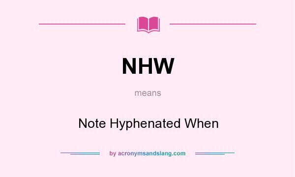 What does NHW mean? It stands for Note Hyphenated When