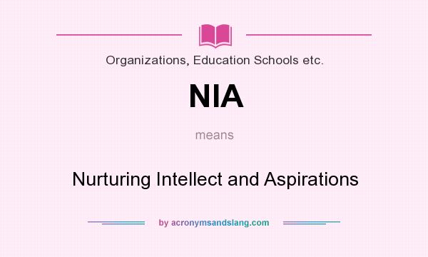 What does NIA mean? It stands for Nurturing Intellect and Aspirations