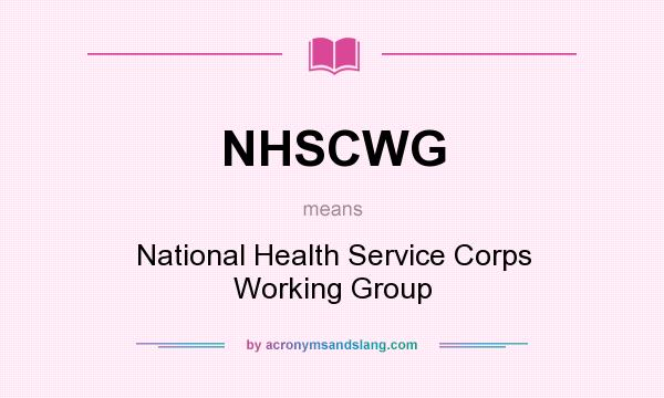 What does NHSCWG mean? It stands for National Health Service Corps Working Group