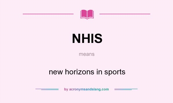What does NHIS mean? It stands for new horizons in sports